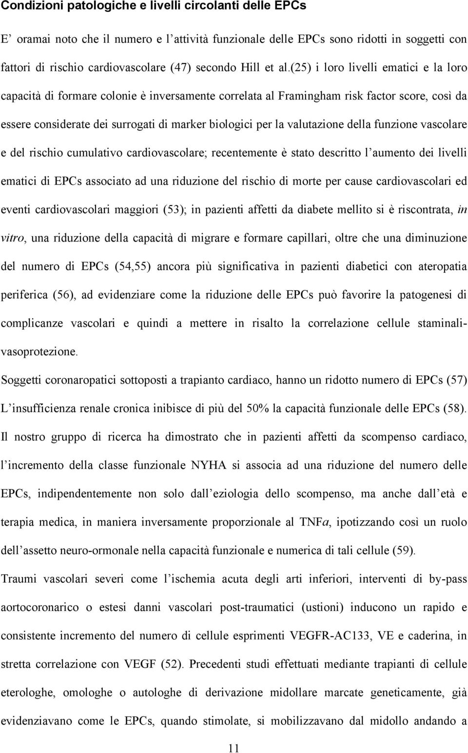 (25) i loro livelli ematici e la loro capacità di formare colonie è inversamente correlata al Framingham risk factor score, così da essere considerate dei surrogati di marker biologici per la