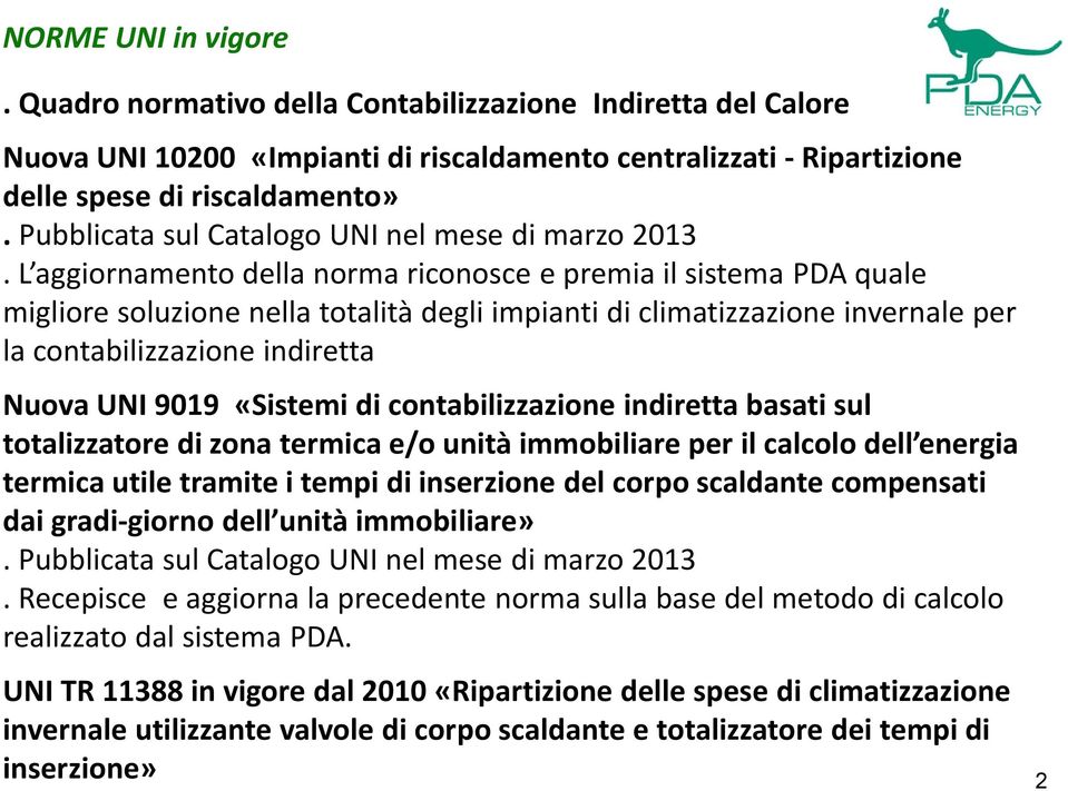 L aggiornamento della norma riconosce e premia il sistema PDA quale migliore soluzione nella totalità degli impianti di climatizzazione invernale per la contabilizzazione indiretta Nuova UNI 9019