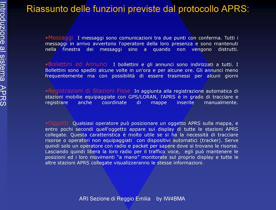 Bollettini ed Annunci I bollettini e gli annunci sono indirizzati a tutti. I Bollettini sono spediti alcune volte in un'ora e per alcune ore.