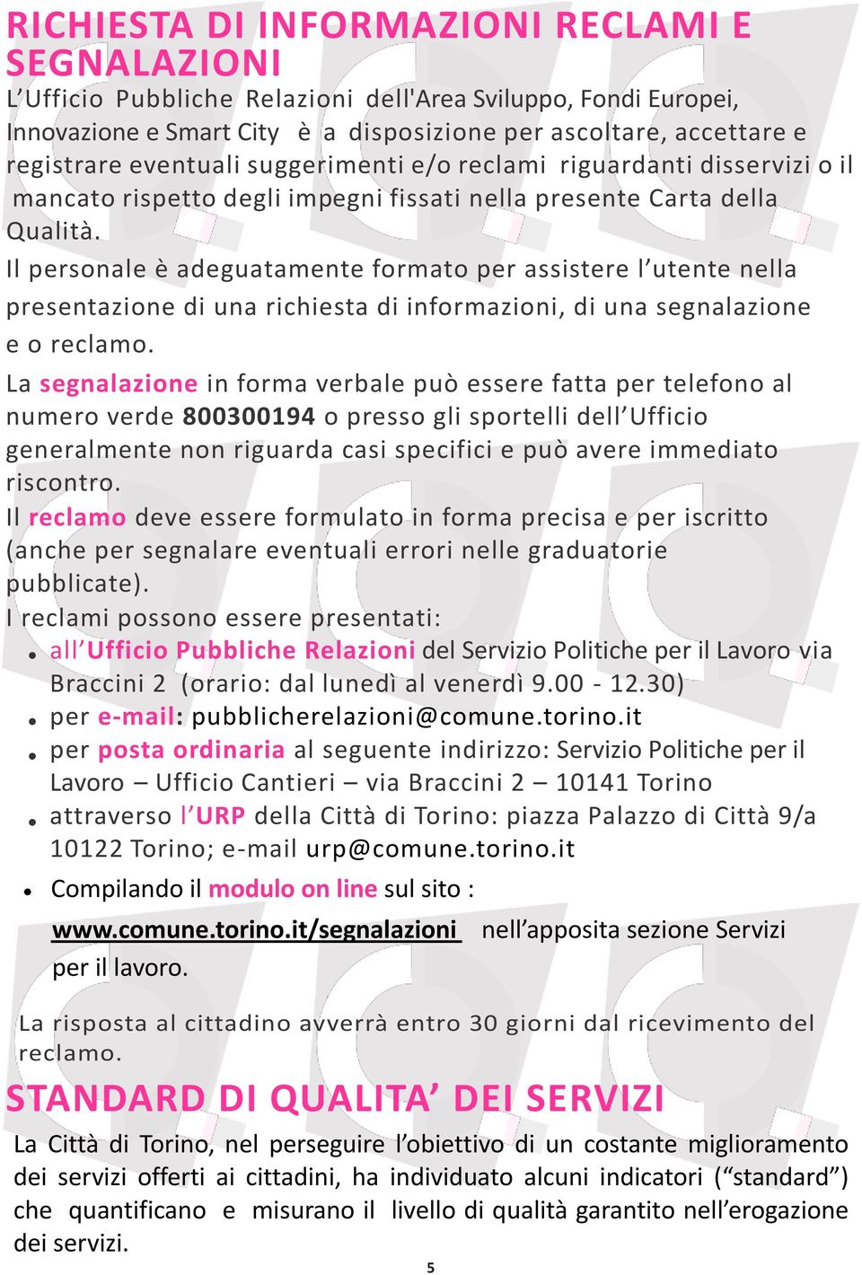 Il personale è adeguatamente formato per assistere l utente nella presentazione di una richiesta di informazioni, di una segnalazione e o reclamo.