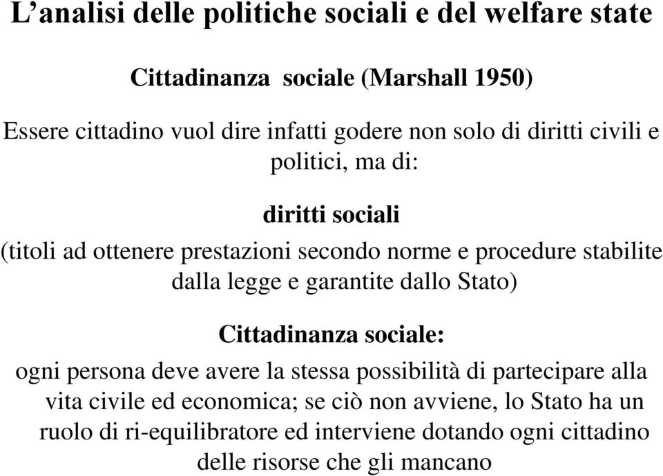 Stato) Cittadinanza sociale: ogni persona deve avere la stessa possibilità di partecipare alla vita civile ed economica;