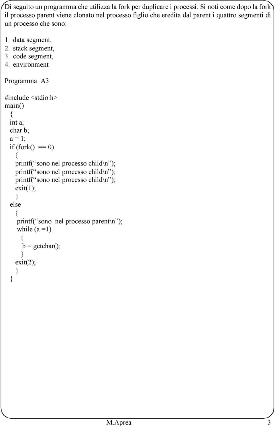 processo che sono: 1. data segment, 2. stack segment, 3. code segment, 4.