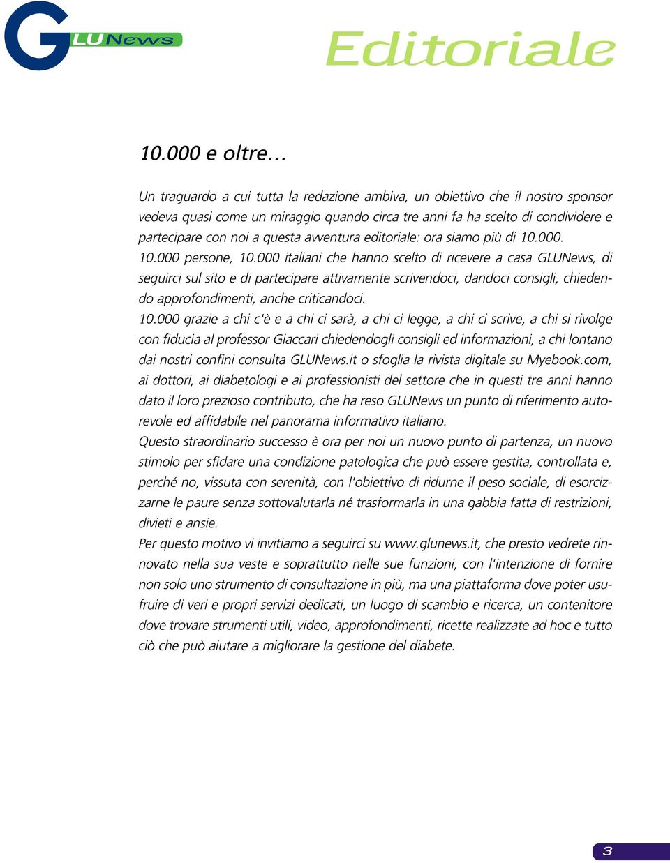 questa avventura editoriale: ora siamo più di 10.000. 10.000 persone, 10.