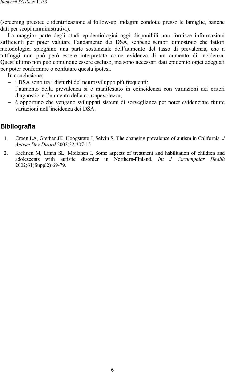 una parte sostanziale dell aumento del tasso di prevalenza, che a tutt oggi non può però essere interpretato come evidenza di un aumento di incidenza.