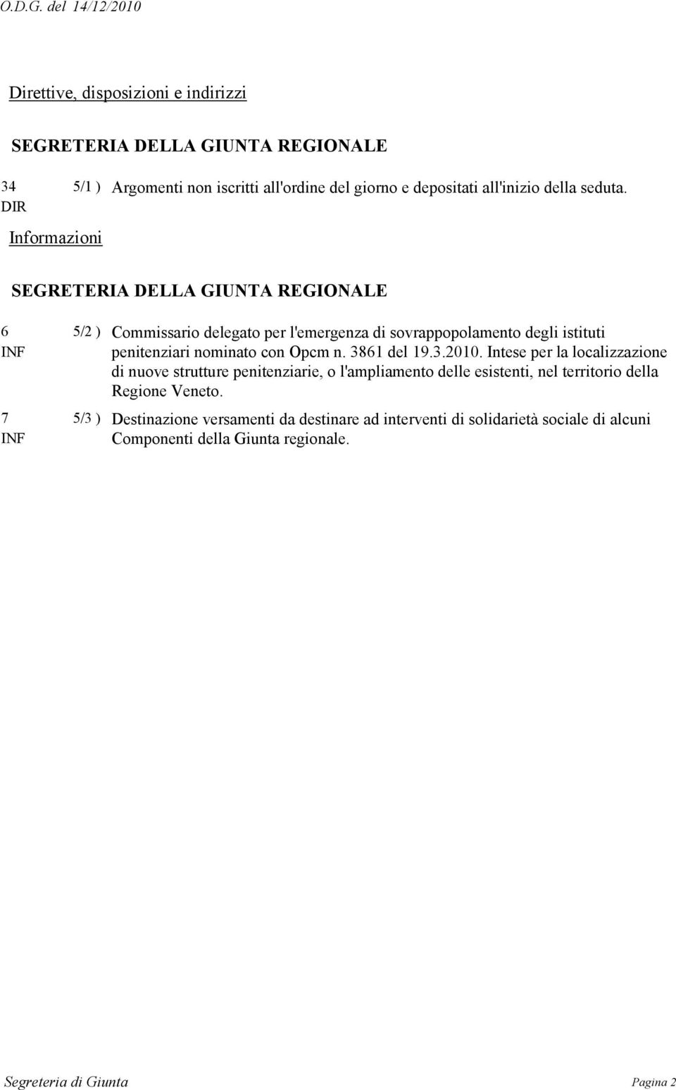 SEGRETERIA DELLA GIUNTA REGIONALE 6 INF 7 INF 5/2 ) 5/3 ) Commissario delegato per l'emergenza di sovrappopolamento degli istituti penitenziari nominato