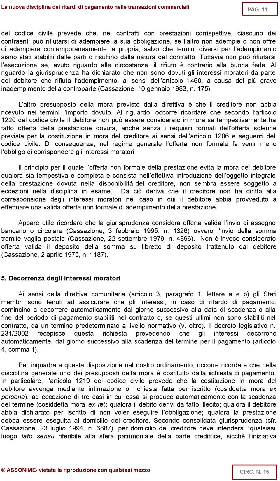 Tuttavia non può rifiutarsi l esecuzione se, avuto riguardo alle circostanze, il rifiuto è contrario alla buona fede.