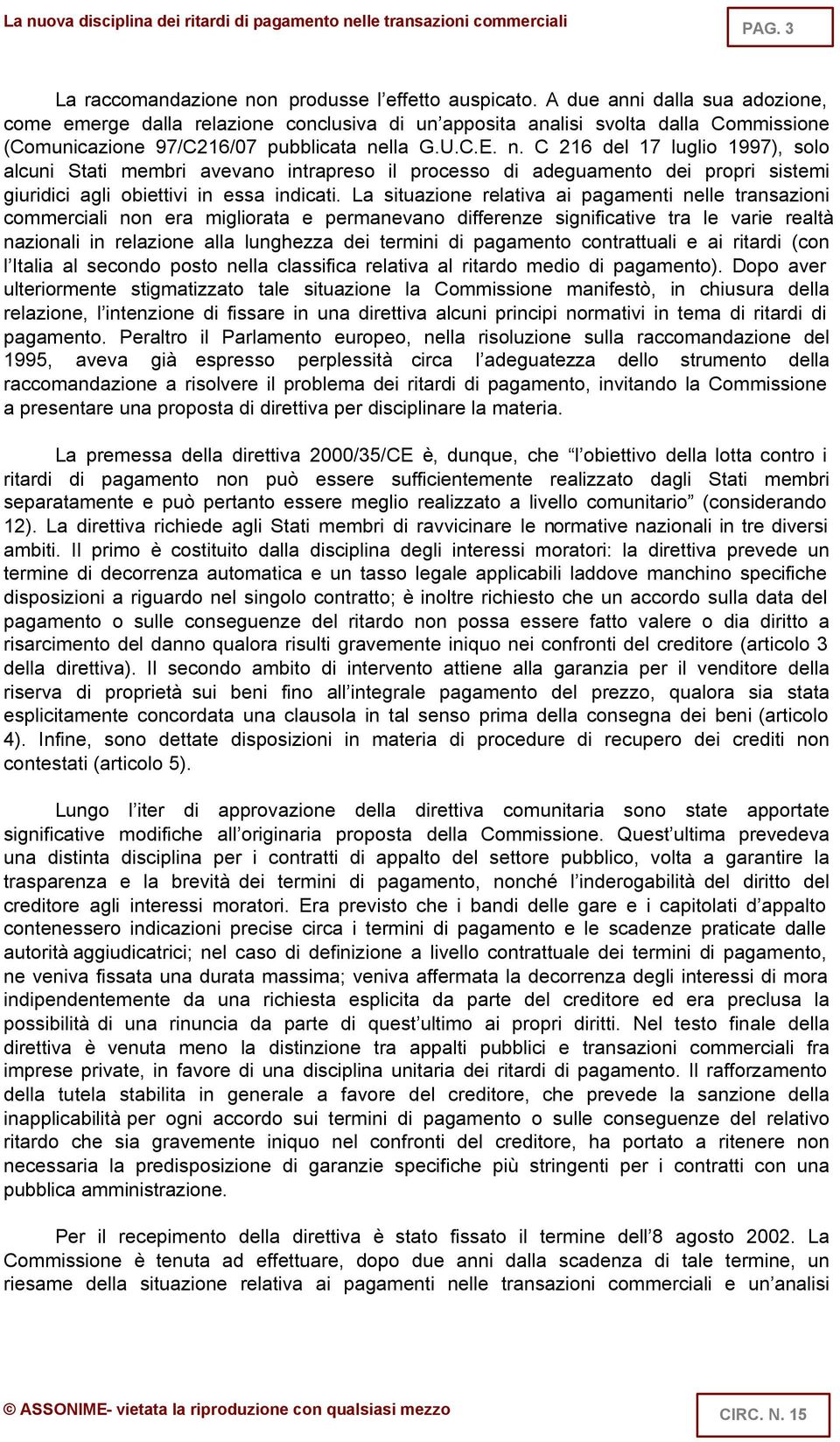 lla G.U.C.E. n. C 216 del 17 luglio 1997), solo alcuni Stati membri avevano intrapreso il processo di adeguamento dei propri sistemi giuridici agli obiettivi in essa indicati.