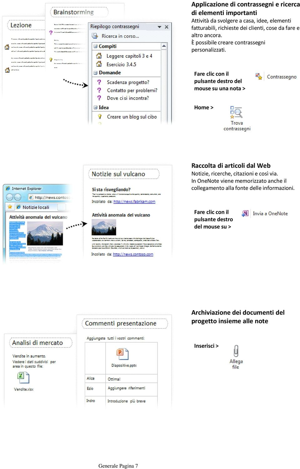 Fare clic con il pulsante destro del mouse su una nota > Home > Raccolta di articoli dal Web Notizie, ricerche, citazioni e così via.