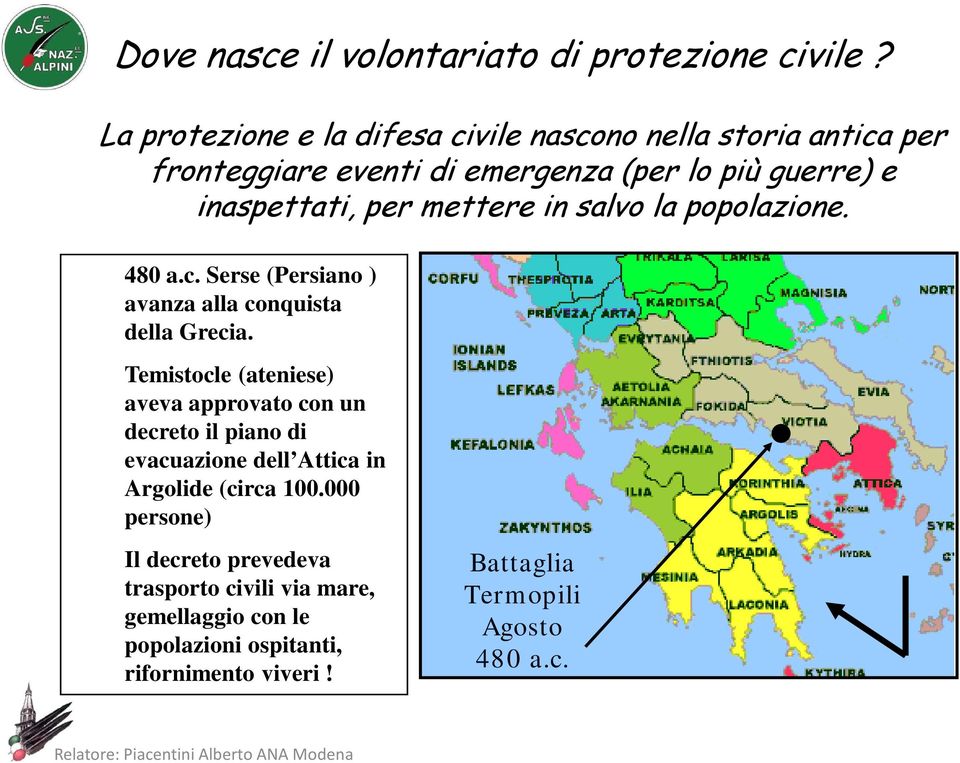 la popolazione. 480 a.c. Serse (Persiano ) avanza alla conquista della Grecia.