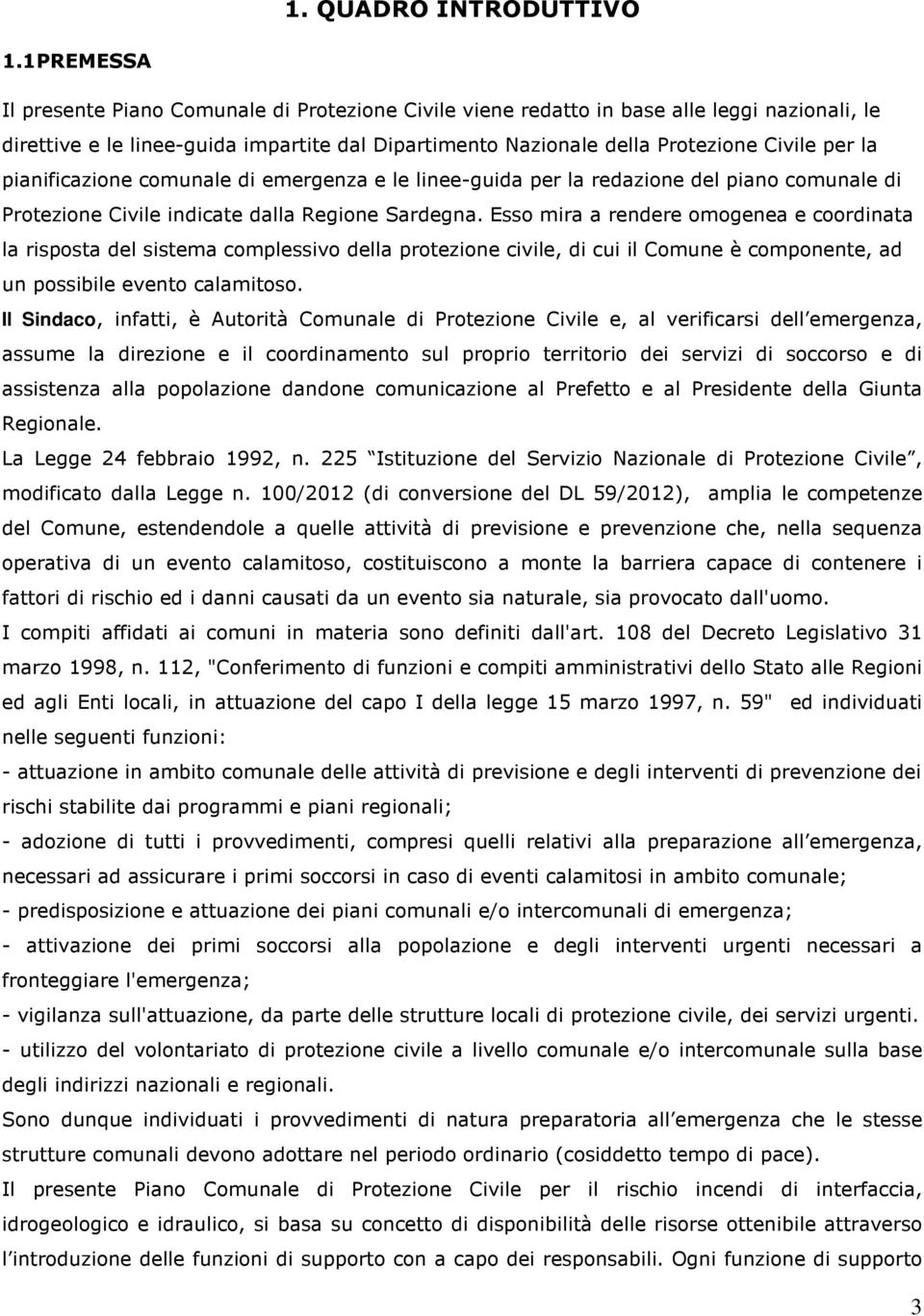 la pianificazione comunale di emergenza e le linee-guida per la redazione del piano comunale di Protezione Civile indicate dalla Regione Sardegna.