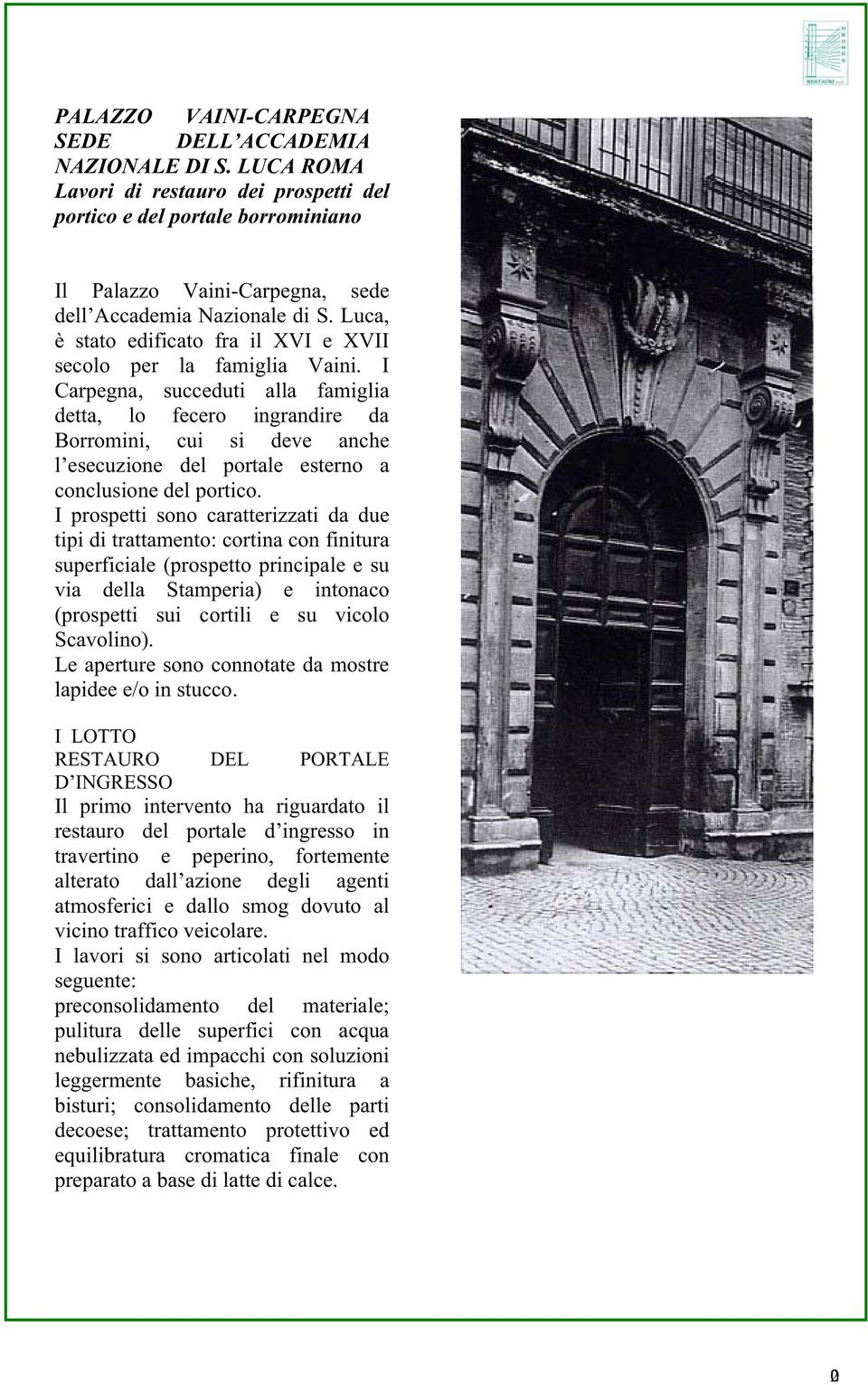 Luca, è stato edificato fra il XVI e XVII secolo per la famiglia Vaini.