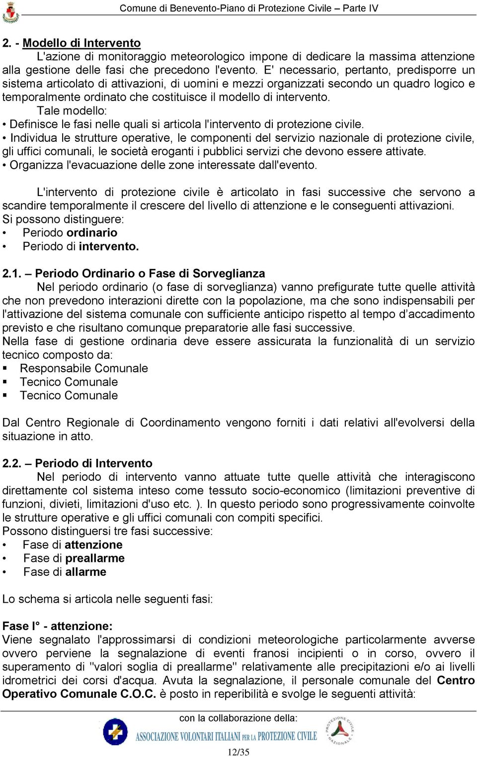 Tale modello: Definisce le fasi nelle quali si articola l'intervento di protezione civile.