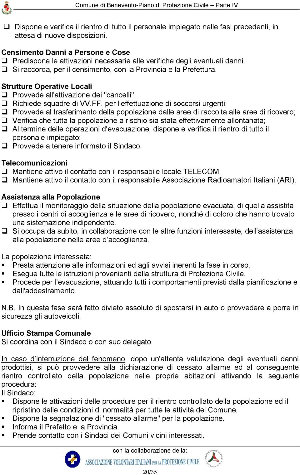 Strutture Operative Locali Provvede all'attivazione dei "cancelli". Richiede squadre di VV.FF.