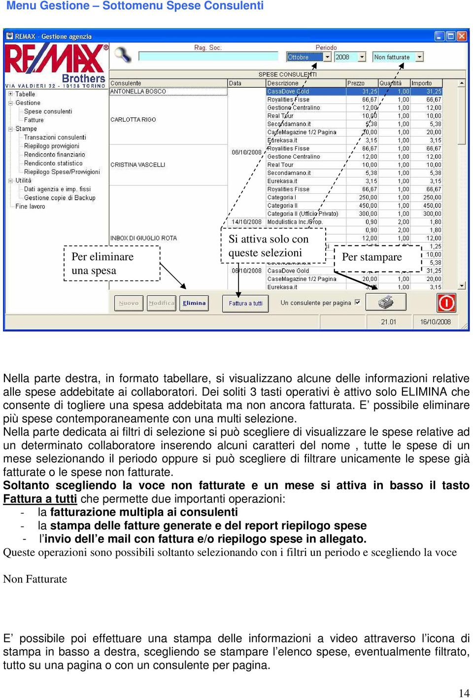 E possibile eliminare più spese contemporaneamente con una multi selezione.