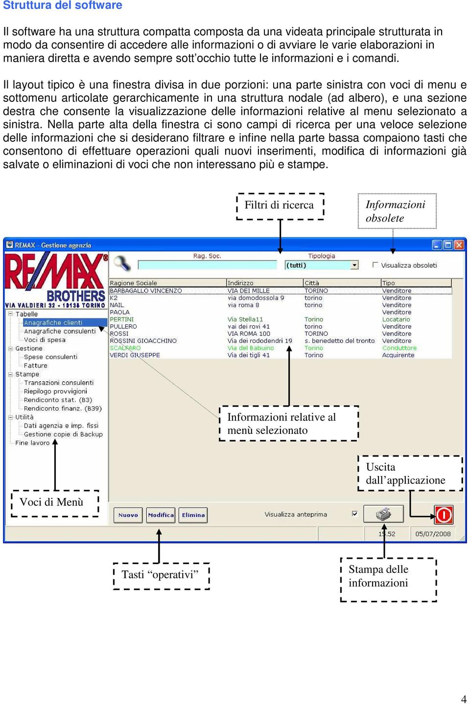 Il layout tipico è una finestra divisa in due porzioni: una parte sinistra con voci di menu e sottomenu articolate gerarchicamente in una struttura nodale (ad albero), e una sezione destra che