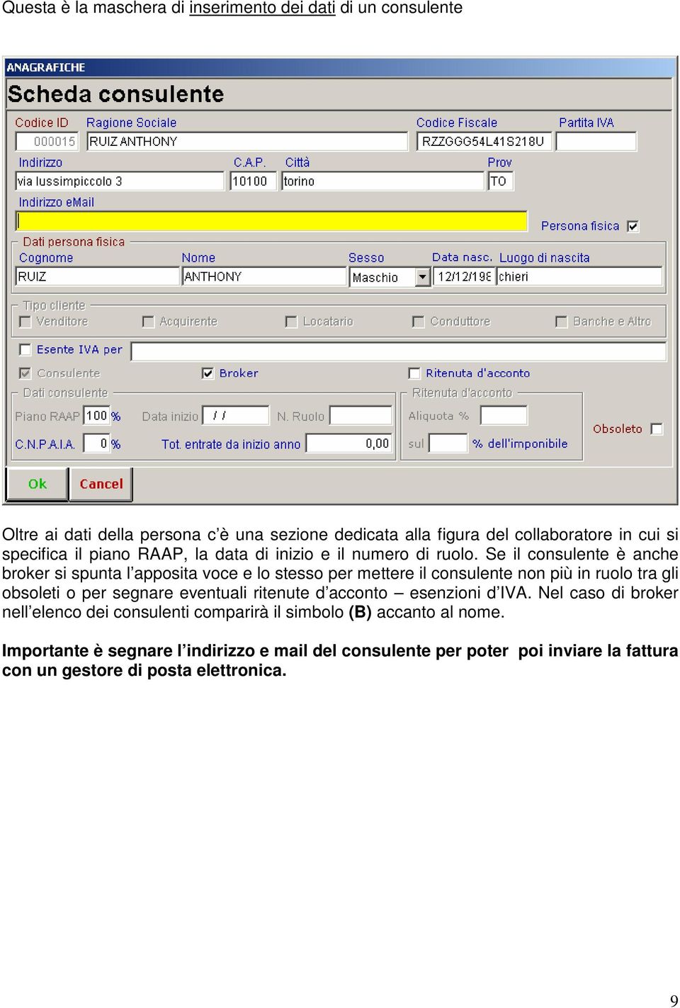 Se il consulente è anche broker si spunta l apposita voce e lo stesso per mettere il consulente non più in ruolo tra gli obsoleti o per segnare eventuali