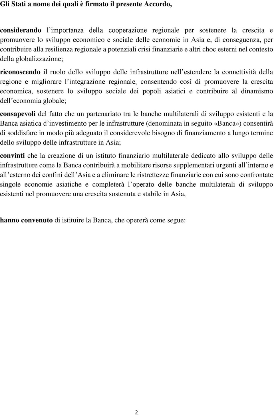 infrastrutture nell estendere la connettività della regione e migliorare l integrazione regionale, consentendo così di promuovere la crescita economica, sostenere lo sviluppo sociale dei popoli