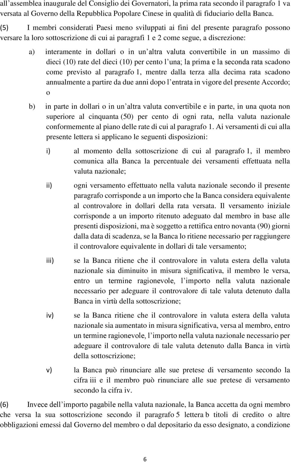 in un altra valuta convertibile in un massimo di dieci (10) rate del dieci (10) per cento l una; la prima e la seconda rata scadono come previsto al paragrafo 1, mentre dalla terza alla decima rata