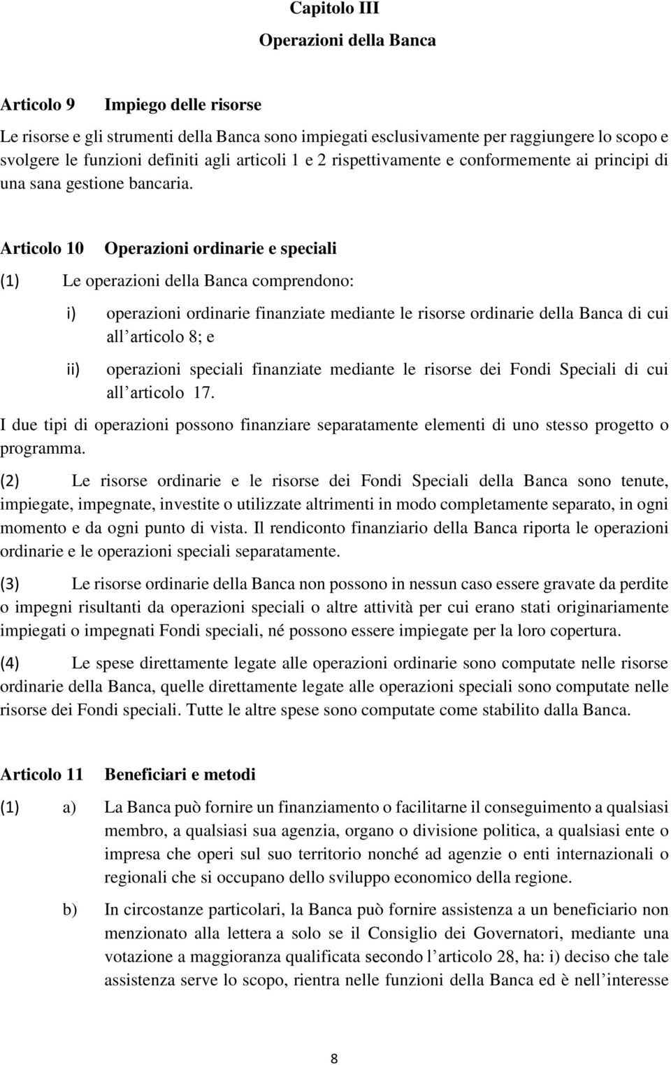 Articolo 10 Operazioni ordinarie e speciali (1) Le operazioni della Banca comprendono: i) operazioni ordinarie finanziate mediante le risorse ordinarie della Banca di cui all articolo 8; e operazioni