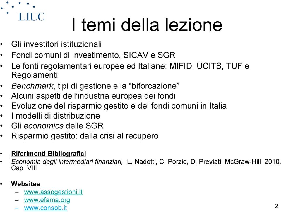 fondi comuni in Italia I modelli di distribuzione Gli economics delle SGR Risparmio gestito: dalla crisi al recupero Riferimenti Bibliografici Economia