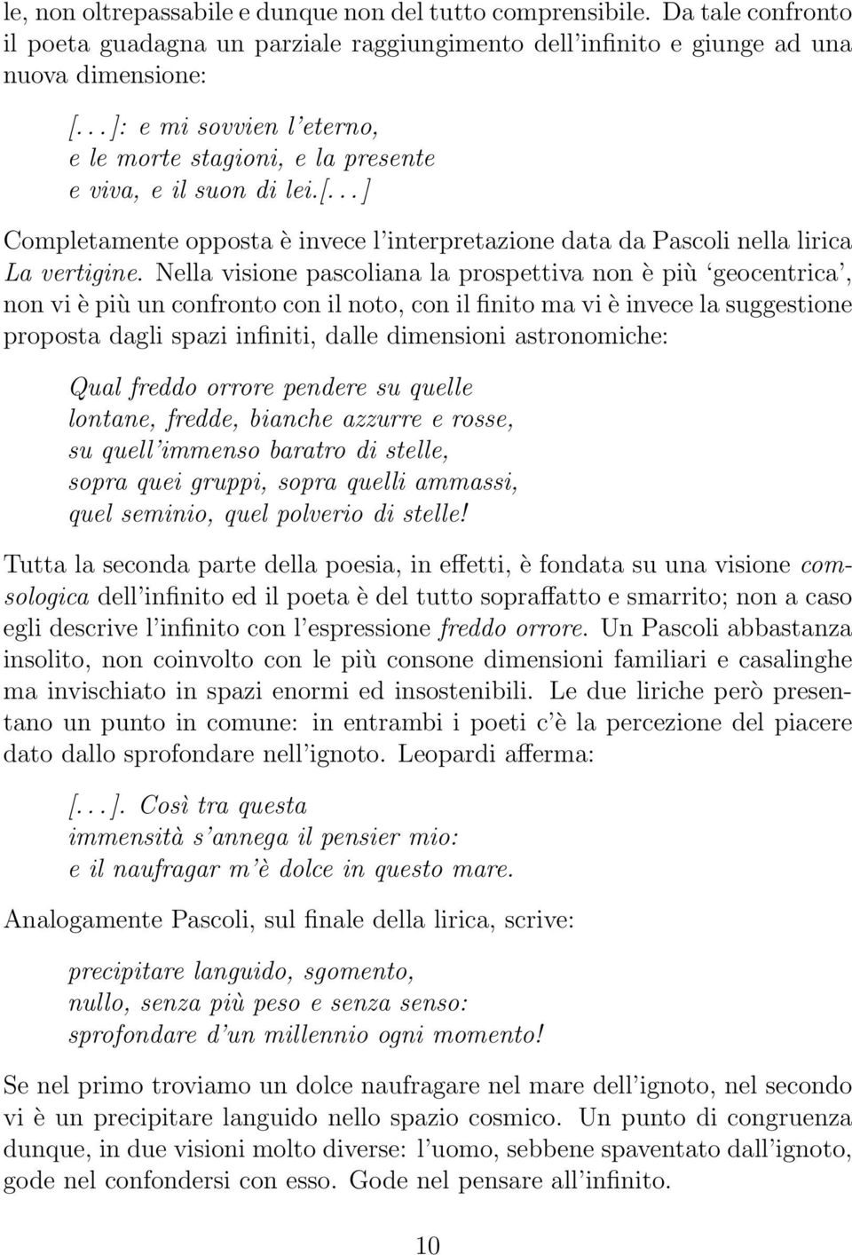 Nella visione pascoliana la prospettiva non è più geocentrica, non vi è più un confronto con il noto, con il finito ma vi è invece la suggestione proposta dagli spazi infiniti, dalle dimensioni