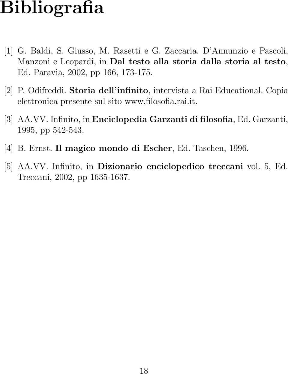 Storia dell infinito, intervista a Rai Educational. Copia elettronica presente sul sito www.filosofia.rai.it. [3] AA.VV.
