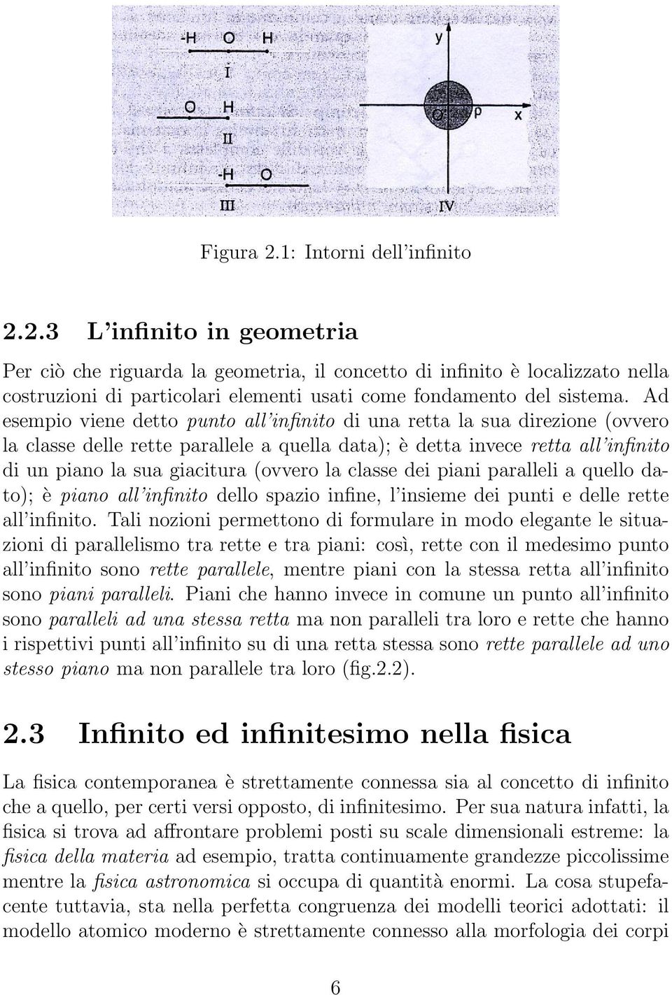 la classe dei piani paralleli a quello dato); è piano all infinito dello spazio infine, l insieme dei punti e delle rette all infinito.