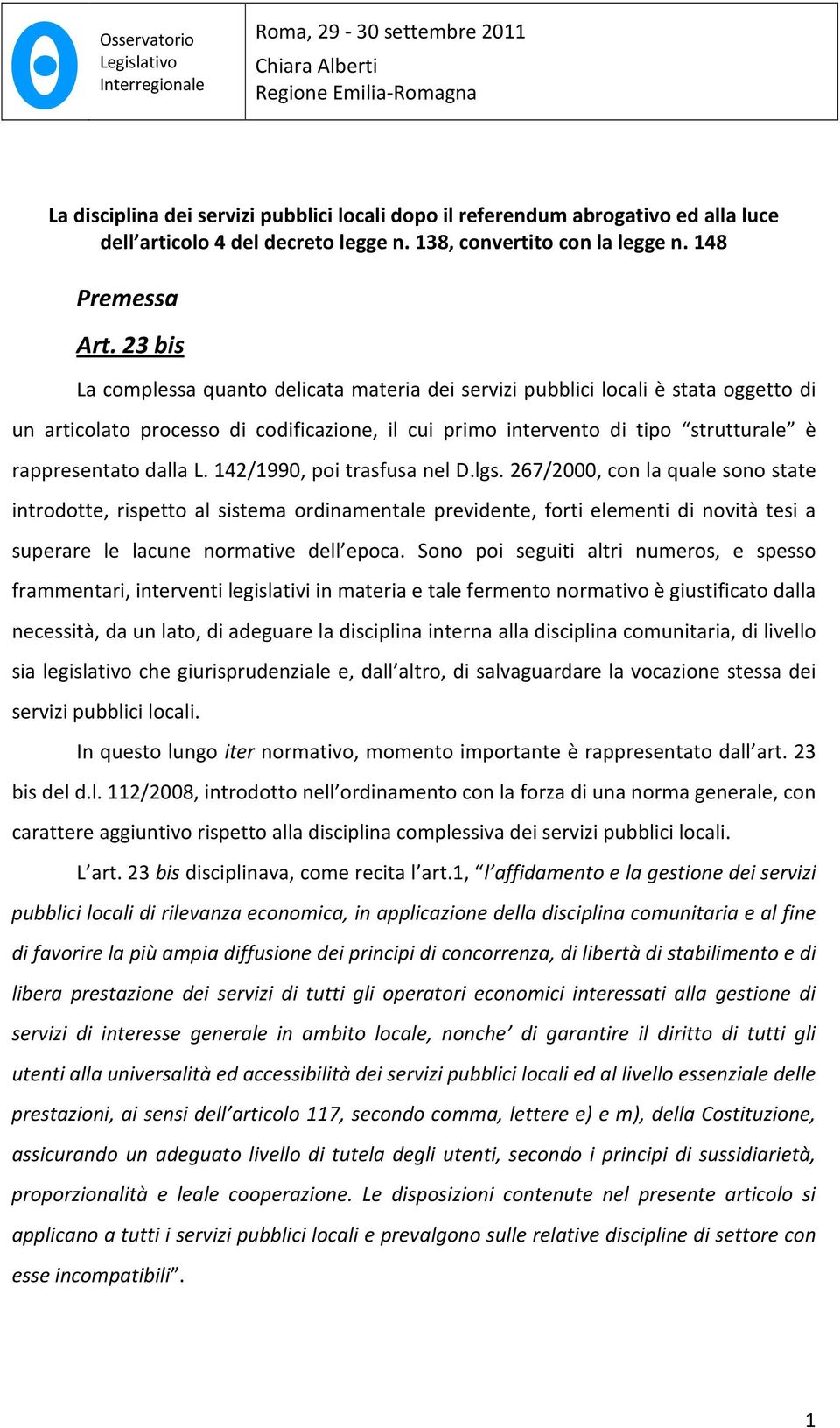 142/1990, poi trasfusa nel D.lgs. 267/2000, con la quale sono state introdotte, rispetto al sistema ordinamentale previdente, forti elementi di novità tesi a superare le lacune normative dell epoca.