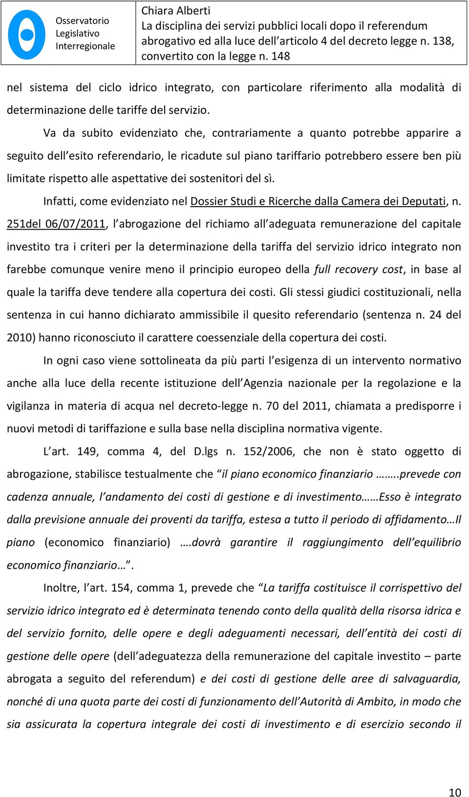 aspettative dei sostenitori del sì. Infatti, come evidenziato nel Dossier Studi e Ricerche dalla Camera dei Deputati, n.