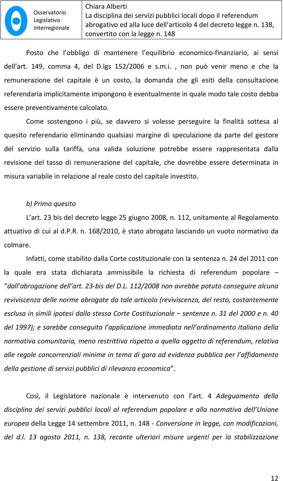 esiti della consultazione referendaria implicitamente impongono è eventualmente in quale modo tale costo debba essere preventivamente calcolato.