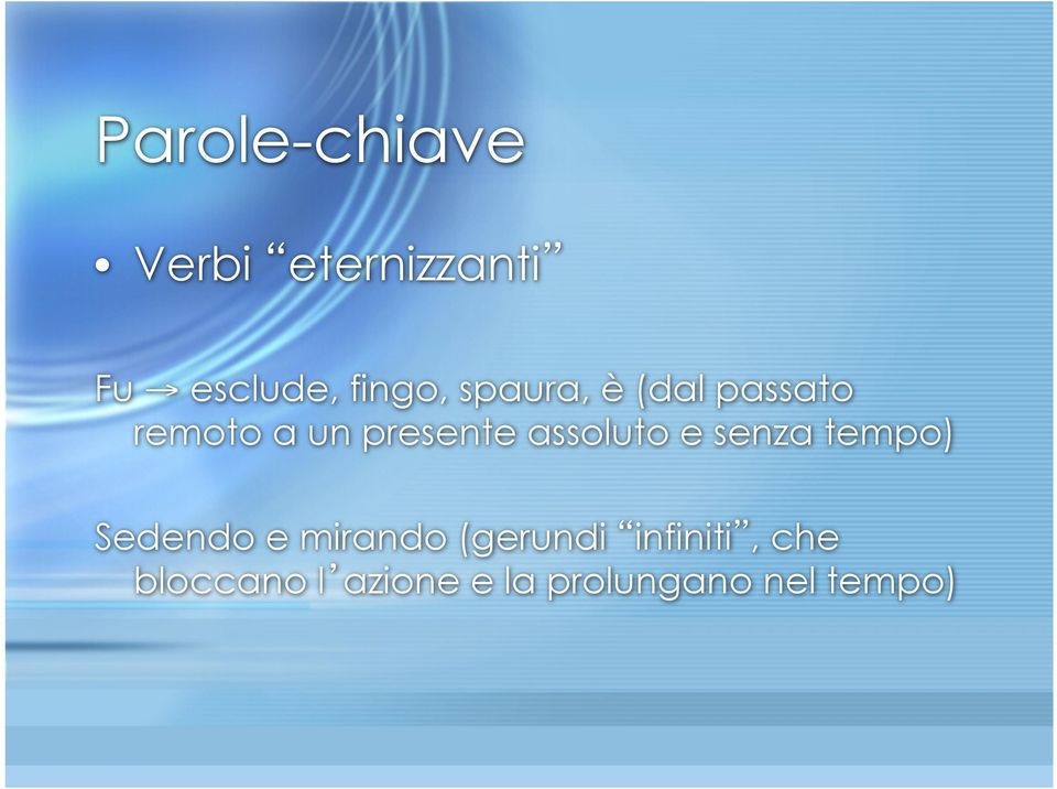 assoluto e senza tempo) Sedendo e mirando (gerundi