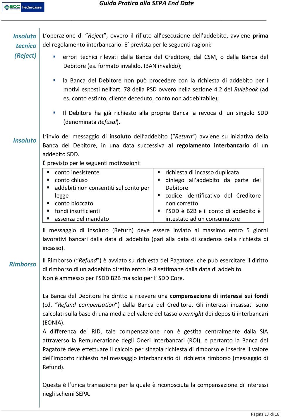 formato invalido, IBAN invalido); la Banca del Debitore non può procedere con la richiesta di addebito per i motivi esposti nell art. 78 della PSD ovvero nella sezione 4.2 del Rulebook (ad es.