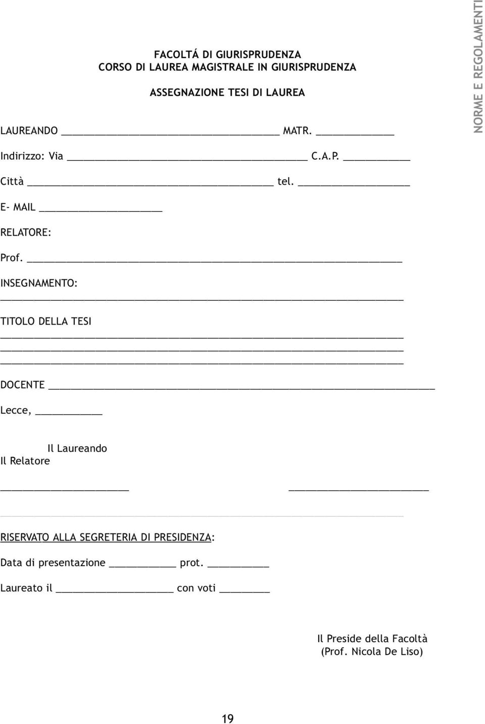 INSEGNAMENTO: TITOLO DELLA TESI DOCENTE Lecce, Il Laureando Il Relatore RISERVATO ALLA SEGRETERIA DI