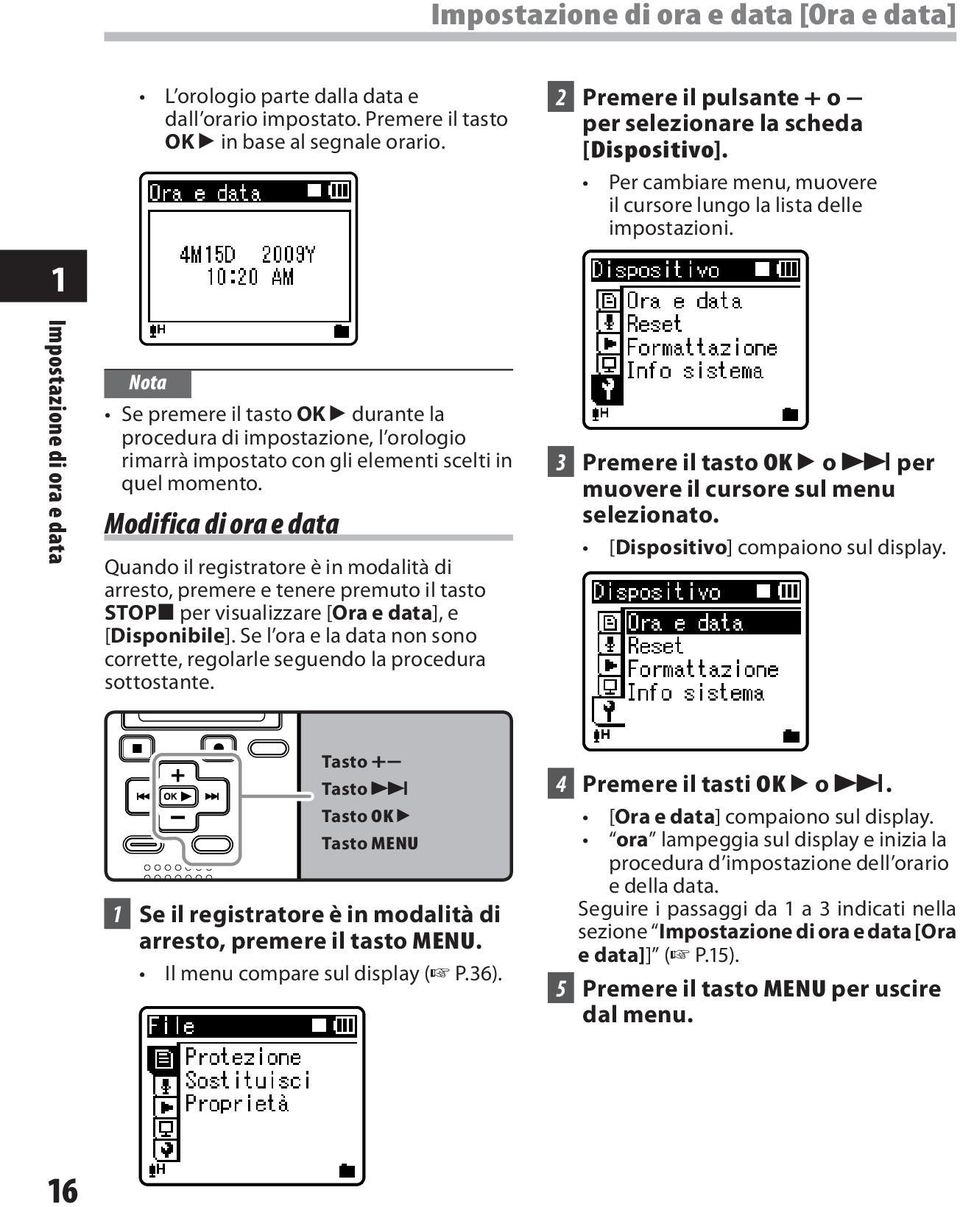 Impostazione di ora e data Nota Se premere il tasto OK ` durante la procedura di impostazione, l orologio rimarrà impostato con gli elementi scelti in quel momento.