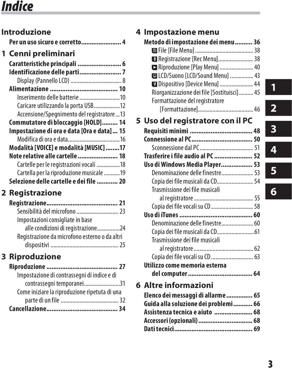 .. 15 Modifica di ora e data...16 Modalità [VOICE] e modalità [MUSIC]...17 Note relative alle cartelle... 18 Cartelle per le registrazioni vocali...18 Cartella per la riproduzione musicale.