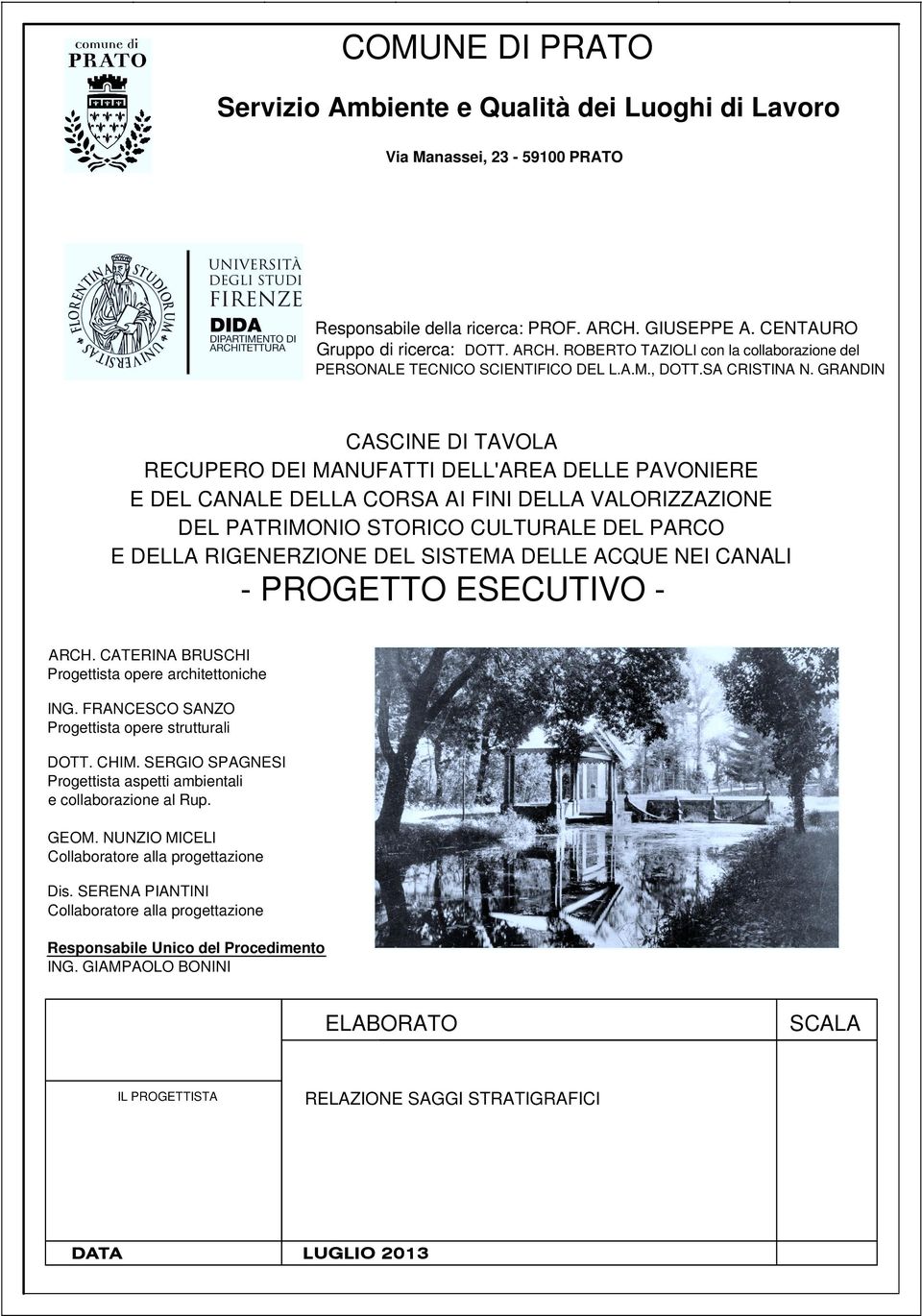 GRANDIN CASCINE DI TAVOLA RECUPERO DEI MANUFATTI DELL'AREA DELLE PAVONIERE E DEL CANALE DELLA CORSA AI FINI DELLA VALORIZZAZIONE DEL PATRIMONIO STORICO CULTURALE DEL PARCO E DELLA RIGENERZIONE DEL