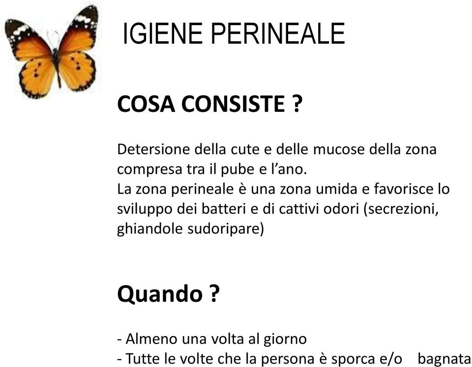 La zona perineale è una zona umida e favorisce lo sviluppo dei batteri e di