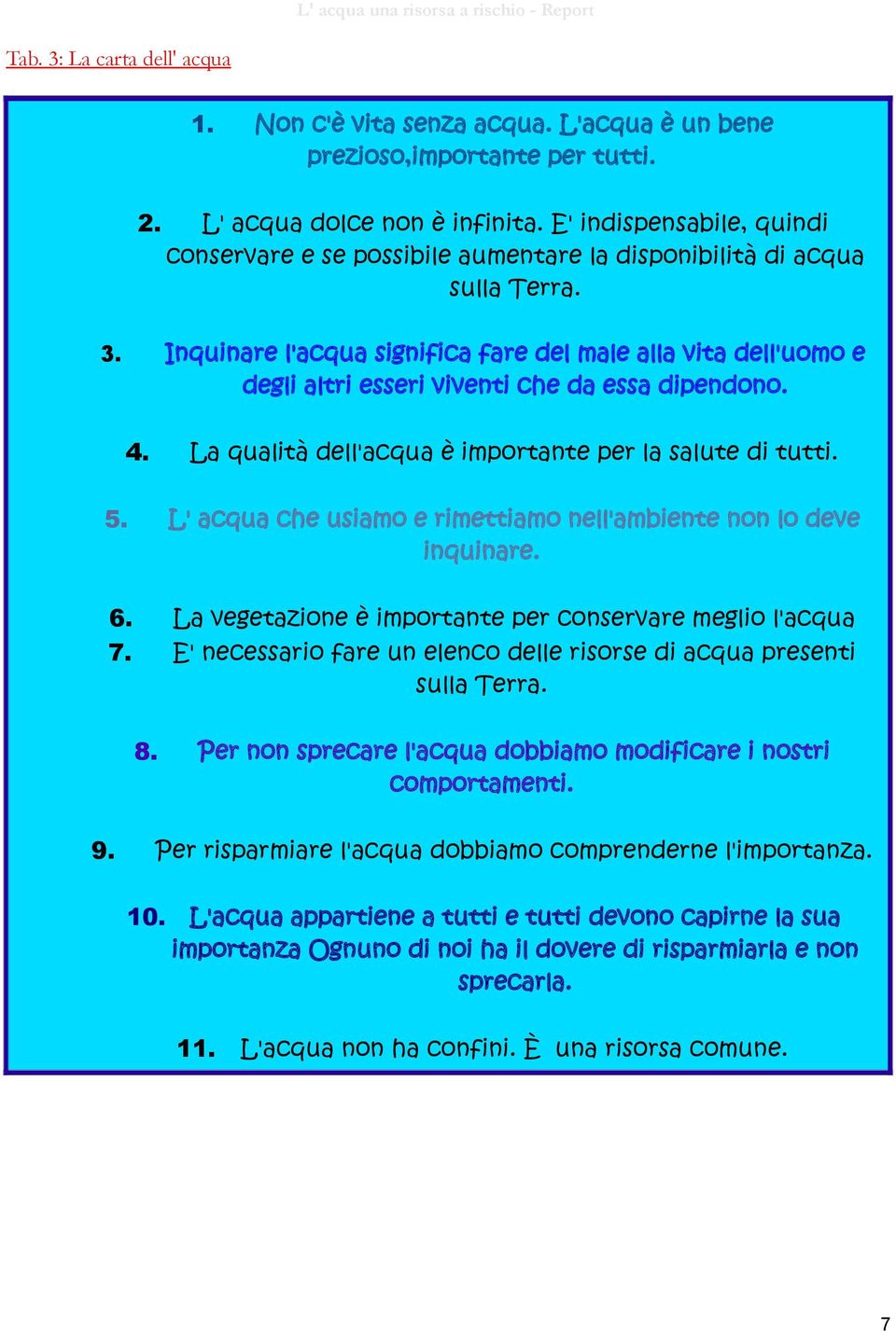 Inquinare l'acqua significa fare del male alla vita dell'uomo e degli altri esseri viventi che da essa dipendono. 3. 4. La qualità dell'acqua è importante per la salute di tutti. 5.