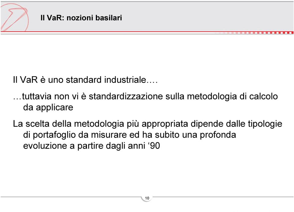 applicare La scelta della metodologia più appropriata dipende dalle