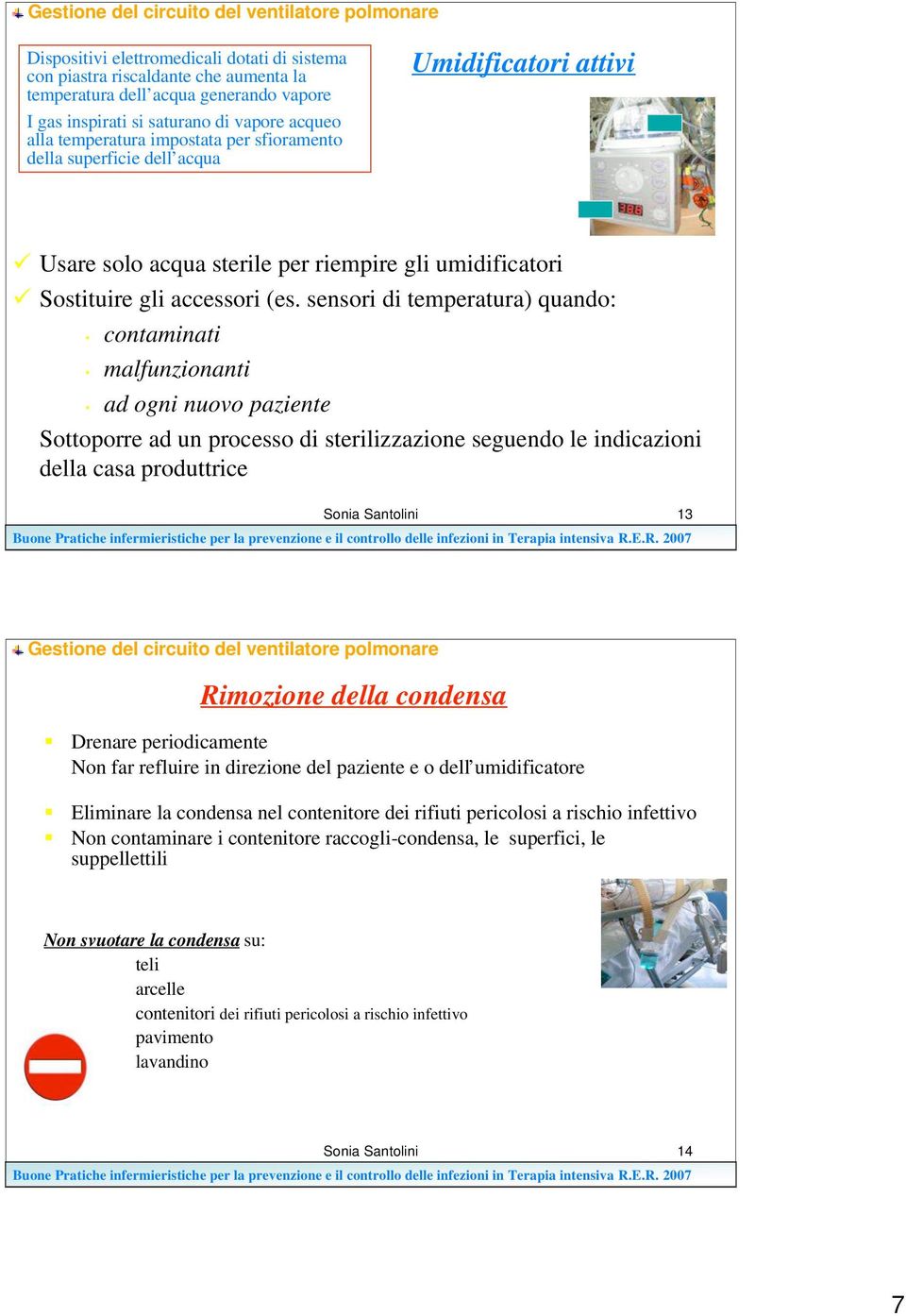 Sostituire gli accessori (es. sensori di temperatura) quando: contaminati malfunzionanti ad ogni nuovo paziente!