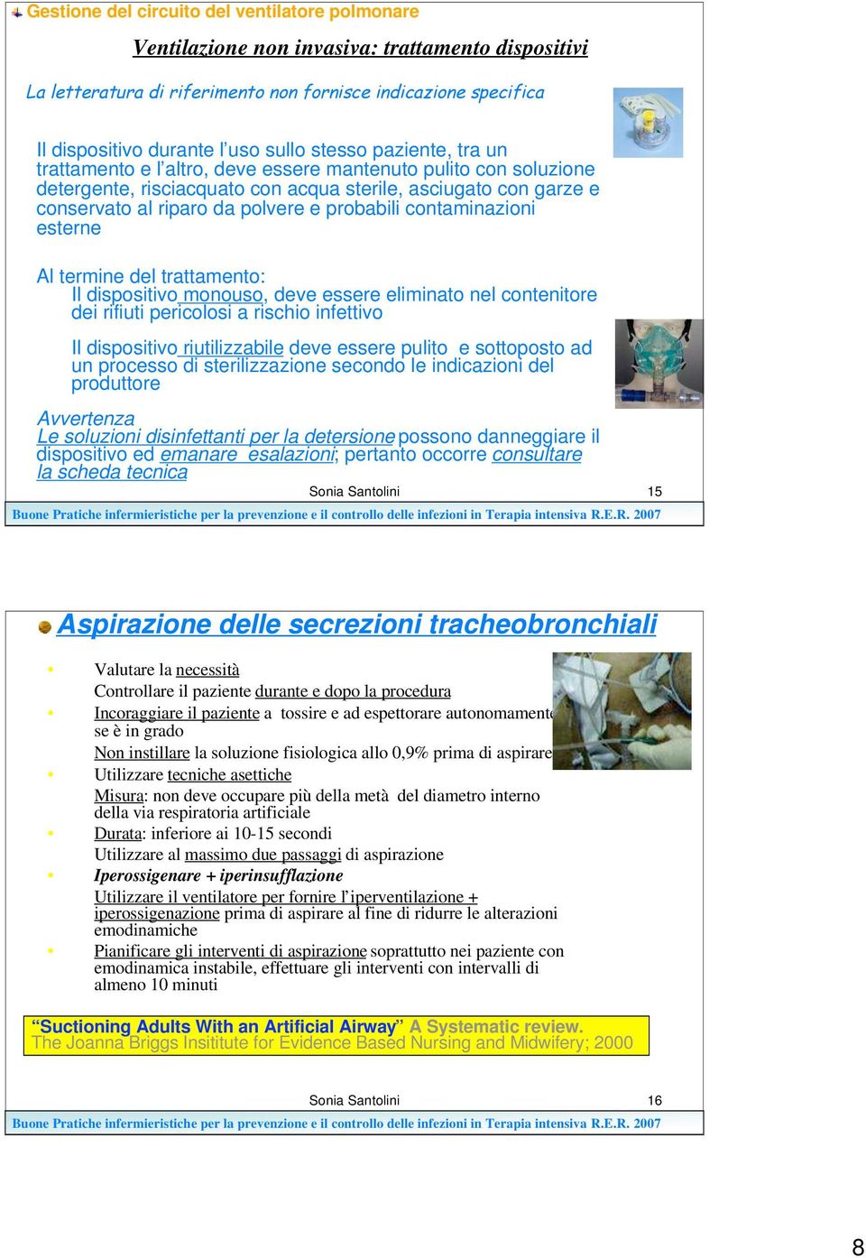 contaminazioni esterne Al termine del trattamento: Il dispositivo monouso, deve essere eliminato nel contenitore dei rifiuti pericolosi a rischio infettivo Il dispositivo riutilizzabile deve essere