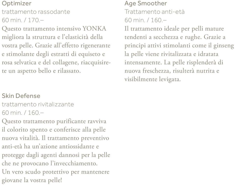 Il trattamento ideale per pelli mature tendenti a secchezza e rughe. Grazie a principi attivi stimolanti come il ginseng la pelle viene rivitalizzata e idratata intensamente.