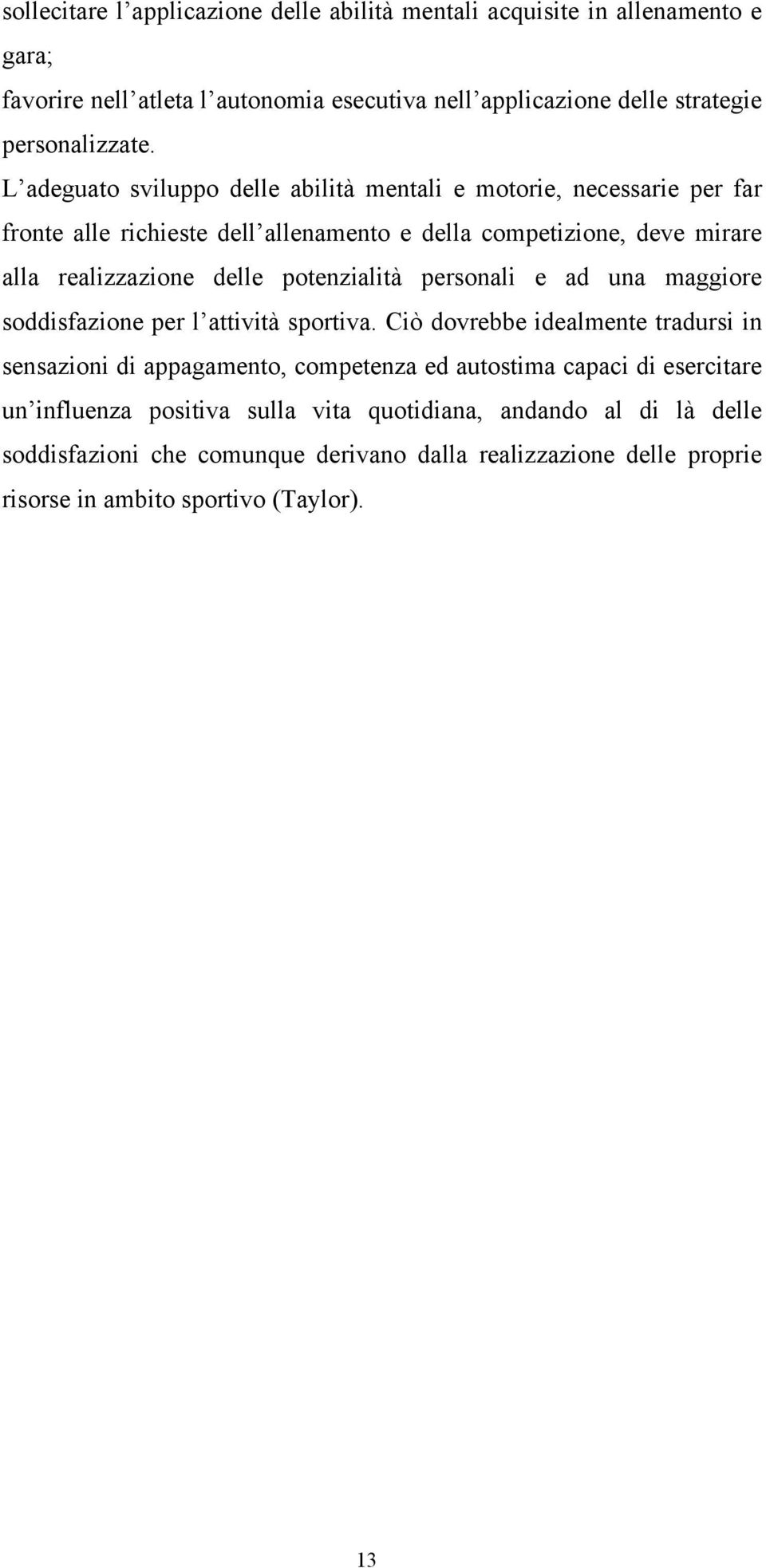 potenzialità personali e ad una maggiore soddisfazione per l attività sportiva.