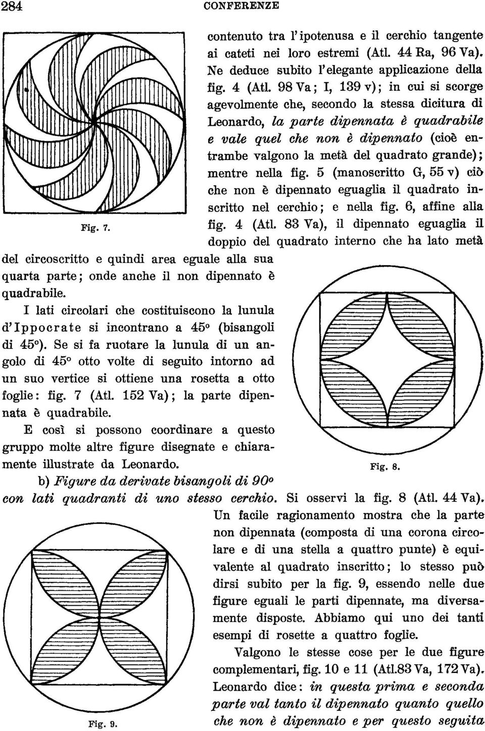 quadrato grande) ; mentre neua fig. 5 (manoscritto G, 55 v) ciò che non è dipennato eguagha il quadrato inscritto nel cerchio; e neua fig. 6, affine aua fig. 4 (Atl.