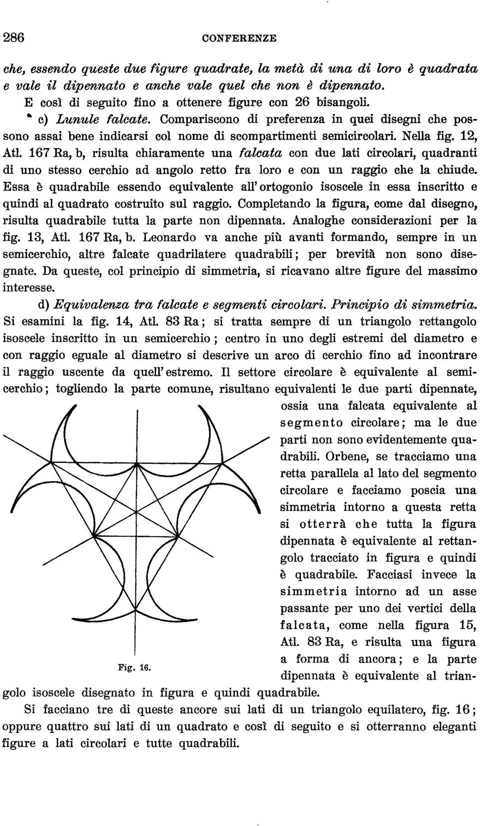 NeUa fig. 12, Atl. 167 Ra, b, risulta chiaramente una falcata con due lati circolari, quadranti di uno stesso cerchio ad angolo retto fra loro e con un raggio che la chiude.