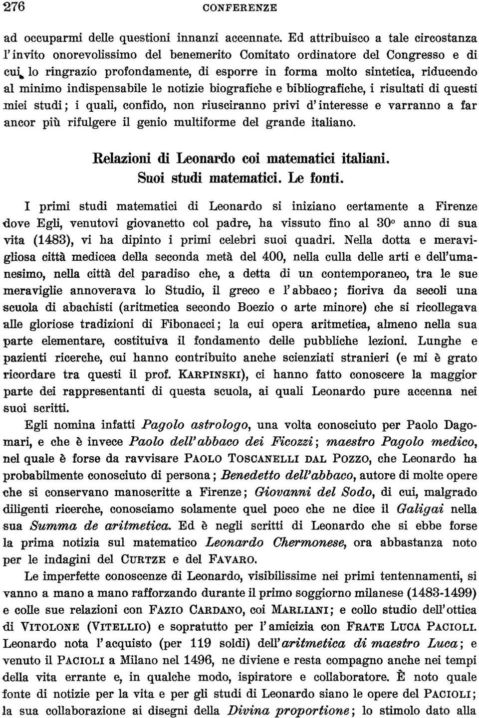 indispensabüe le notizie biografiche e bibliografiche, i risultati di questi miei studi; i quah, confido, non riusciranno privi d'interesse e varranno a far ancor più rifulgere il genio multiforme