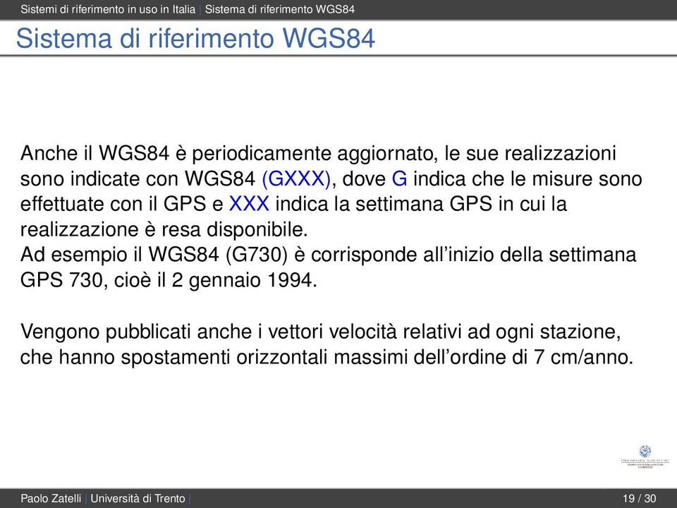 realizzazione è resa disponibile. Ad esempio il WGS84 (G730) è corrisponde all inizio della settimana GPS 730, cioè il 2 gennaio 1994.