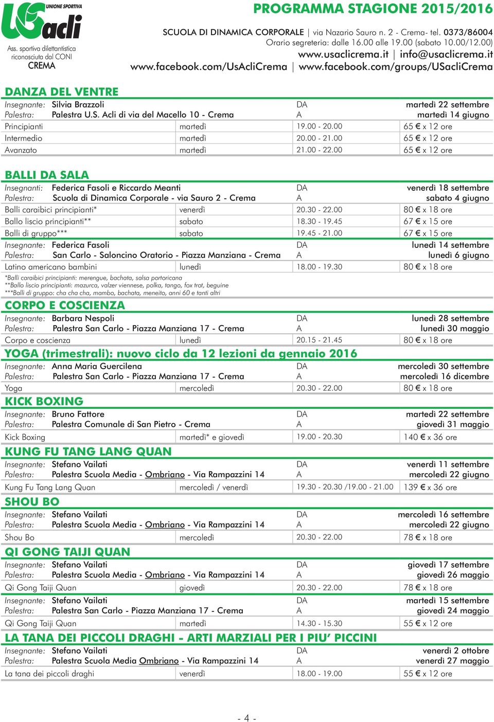 00-20.00 65 x 12 ore Intermedio martedì 20.00-21.00 65 x 12 ore vanzato martedì 21.00-22.