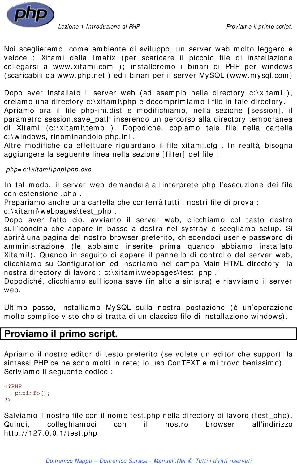 com ); installeremo i binari di PHP per windows (scaricabili da www.php.net ) ed i binari per il server MySQL (www.mysql.com).