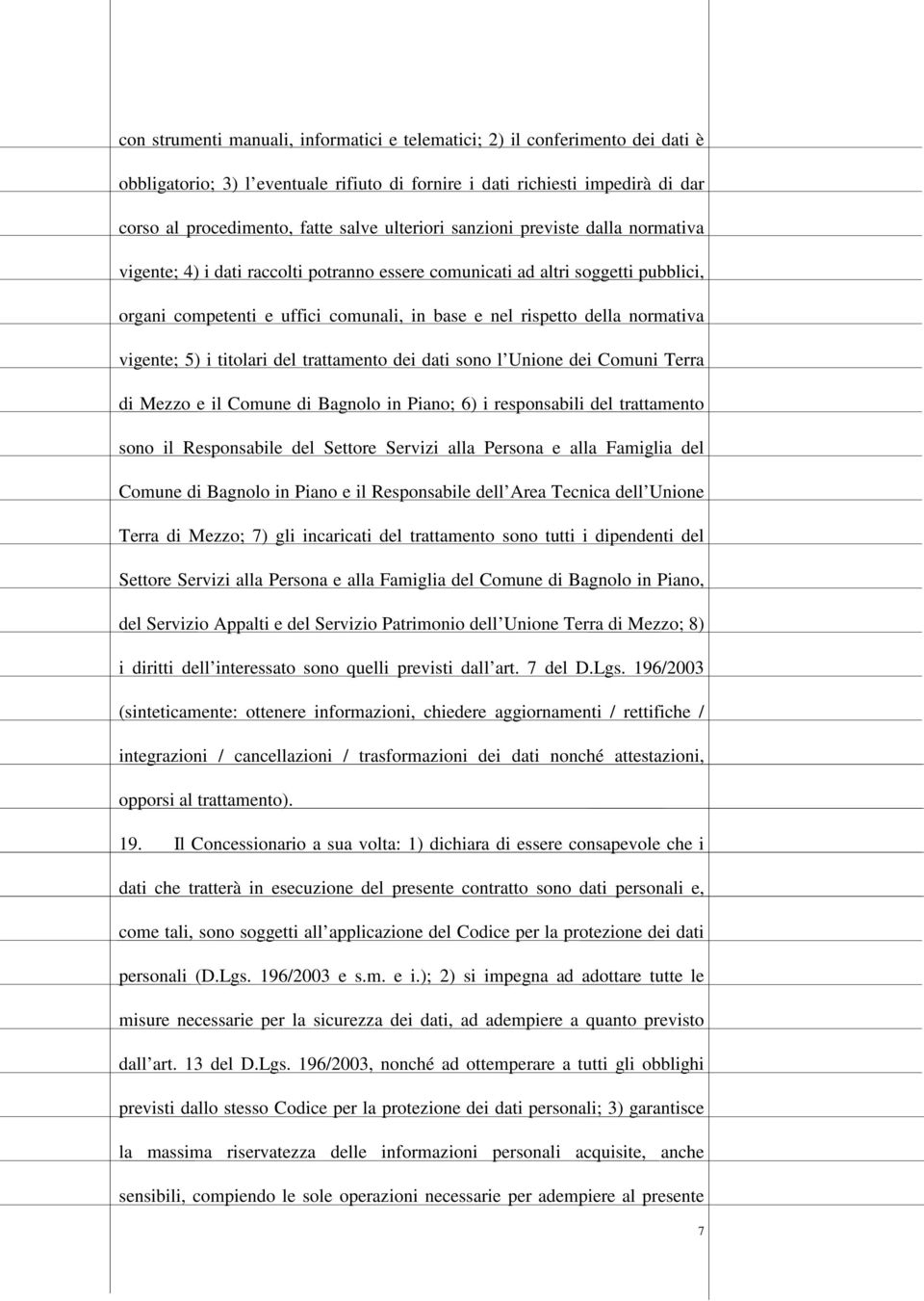 normativa vigente; 5) i titolari del trattamento dei dati sono l Unione dei Comuni Terra di Mezzo e il Comune di Bagnolo in Piano; 6) i responsabili del trattamento sono il Responsabile del Settore